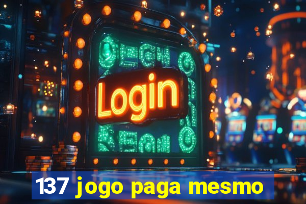 137 jogo paga mesmo